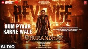 Hum Pyaar Karne Lyrics (हम प्यार करने )– Dhurandhar The Revenge